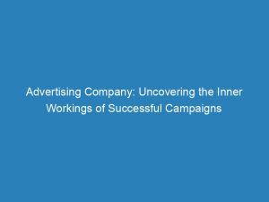 advertising company uncovering the inner workings of successful campaigns 148054