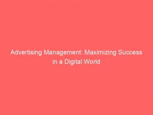 advertising management maximizing success in a digital world 148712