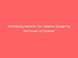 advertising network an initiative explaining the power of cookies 144589