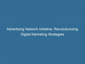 Advertising Network Initiative Revolutionizing Digital Marketing Strategies 143454
