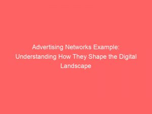 advertising networks example understanding how they shape the digital landscape 144425