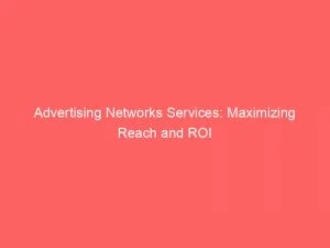 Advertising, And, Reach!, Services, Networks