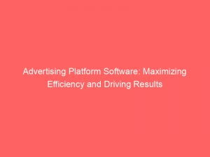 advertising platform software maximizing efficiency and driving results 145391