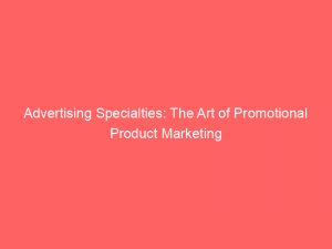 advertising specialties the art of promotional product marketing 149093