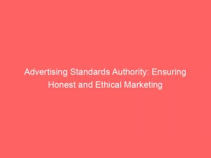 advertising standards authority ensuring honest and ethical marketing 148662