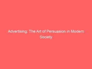 advertising the art of persuasion in modern society 144019