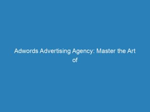 adwords advertising agency master the art of profitable campaigns 157365 1