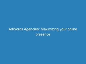 adwords agencies maximizing your online presence and success 157465 1