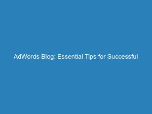 adwords blog essential tips for successful online advertising 151095