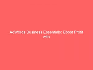 adwords business essentials boost profit with effective marketing 159992 1