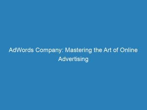 adwords company mastering the art of online advertising 149888