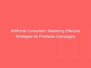 Adwords Consultant Mastering Effective Strategies For Profitable Campaigns 150112