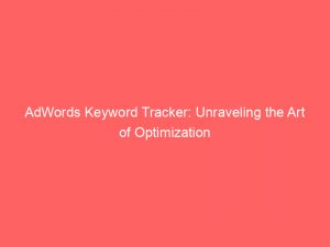 adwords keyword tracker unraveling the art of optimization 159507 1