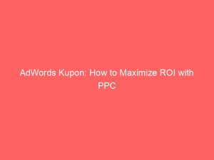 adwords kupon how to maximize roi with ppc 158913 1