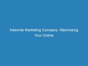 adwords marketing company maximizing your online advertising potential 152236