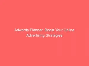 Adwords Planner Boost Your Online Advertising Strategies 150687