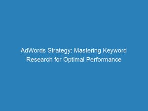 Adwords Strategy Mastering Keyword Research For Optimal Performance 157666 1