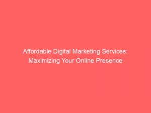 affordable digital marketing services maximizing your online presence 151364