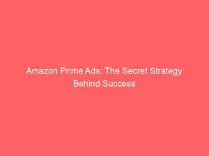 amazon prime ads the secret strategy behind success 149020