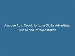 Amobee Ads Revolutionizing Digital Advertising With Ai And Personalization 145974