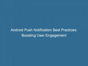 android push notification best practices boosting user engagement 144647