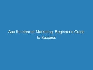 apa itu internet marketing beginners guide to success 151854
