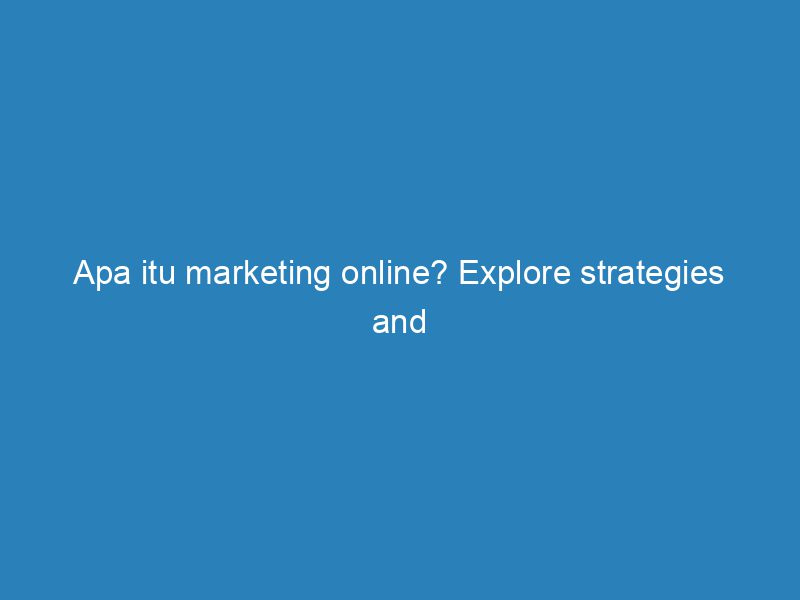 Apa Itu Marketing Online Explore Strategies And Trends FroggyAds apa-itu-marketing-online-explore-strategies-and-trends-froggyads