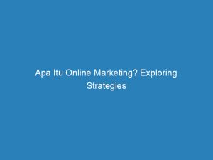 apa itu online marketing exploring strategies and benefits 157592 1