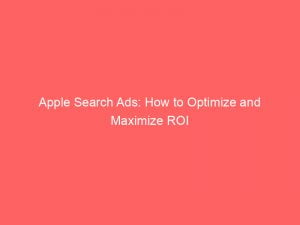 apple search ads how to optimize and maximize roi 148189