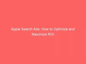 Apple Search Ads How To Optimize And Maximize Roi 148189