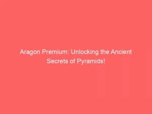 Aragon Premium: Unlocking The Ancient Secrets Of Pyramids! 1 Aragon Premium Unlocking The Ancient Secrets Of Pyramids 146383