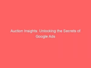 auction insights unlocking the secrets of google ads 148259