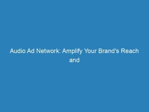 audio ad network amplify your brands reach and impact 147262