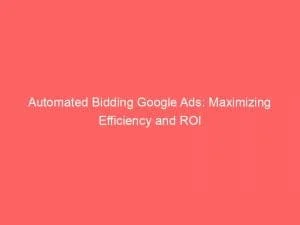 Automated Bidding Google Ads: Maximizing Efficiency And Roi 1 Automated Bidding Google Ads Maximizing Efficiency And Roi 151884