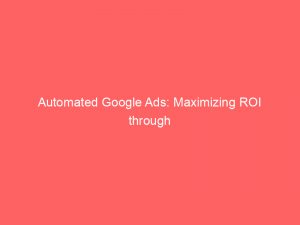 automated google ads maximizing roi through targeted marketing 159986 1