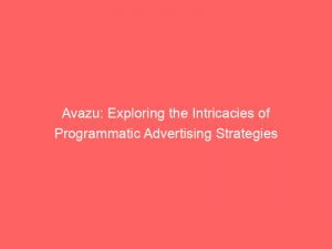 avazu exploring the intricacies of programmatic advertising strategies 146422