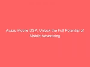 avazu mobile dsp unlock the full potential of mobile advertising 146676