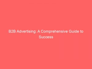 b2b advertising a comprehensive guide to success 149139