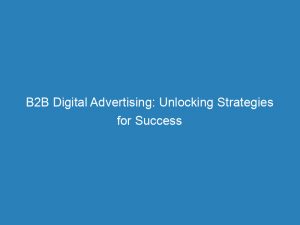 B2B Digital Advertising Unlocking Strategies For Success 152166