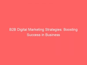B2B Digital Marketing Strategies Boosting Success In Business 149604