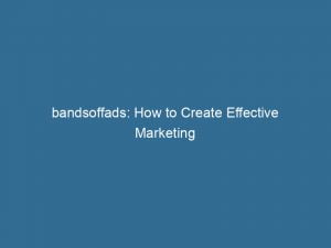 bandsoffads how to create effective marketing campaigns in a digital age 148273