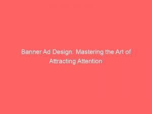 banner ad design mastering the art of attracting attention 149040