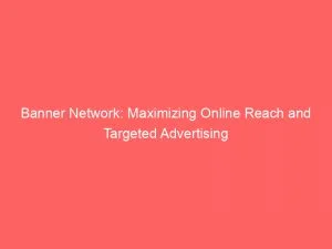 Banner Network Maximizing Online Reach And Targeted Advertising 143517