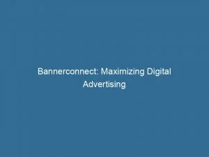 Bannerconnect: Maximizing Digital Advertising Success Through Data And Optimization 1 Bannerconnect Maximizing Digital Advertising Success Through Data And Optimization 145980