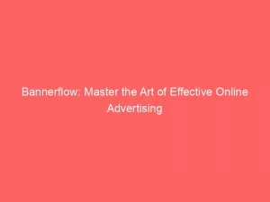 Bannerflow Master The Art Of Effective Online Advertising 146622