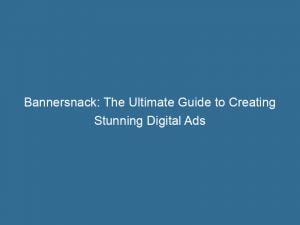 bannersnack the ultimate guide to creating stunning digital ads 148323