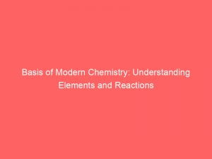 basis of modern chemistry understanding elements and reactions 146640