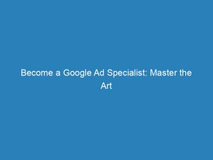 become a google ad specialist master the art 157247 1