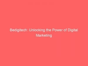 Digital, Networks, Unlocking, Bedigitech, Marketing