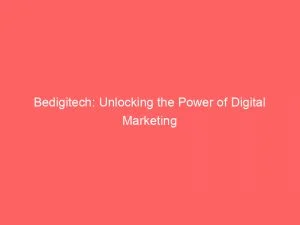 Bedigitech Unlocking The Power Of Digital Marketing 146473